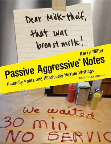 Passive Aggressive Notes: Painfully Polite and Hilariously Hostile Writings from Shared Spaces the World Over