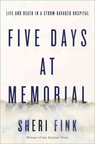 Five Days at Memorial: Life and Death at a Storm-Ravaged Hospital