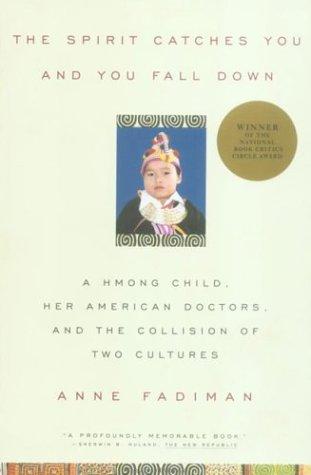 The Spirit Catches You and You Fall Down: A Hmong Child, Her American Doctors, and the Collision of