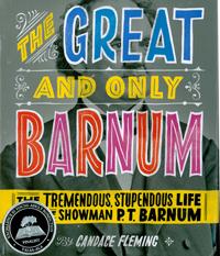 The Great and Only Barnum: The Tremendous and Stupendous Life of the Showman P. T. Barnum