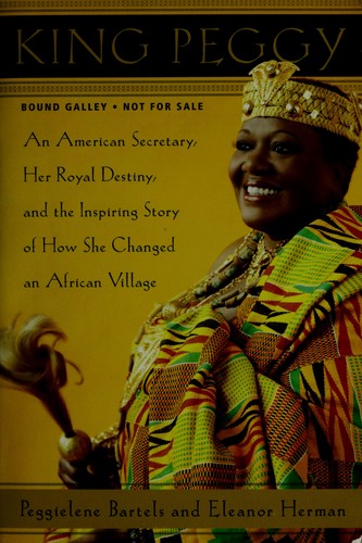King Peggy: An American Secretary, Her Royal Destiny, and the Inspiring Story of How She Changed an African Village