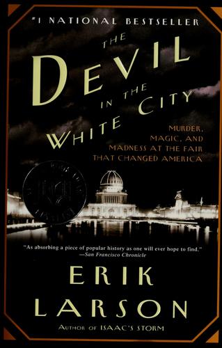 The Devil in the White City: Murder, Magic, and Madness at the Fair that Changed America