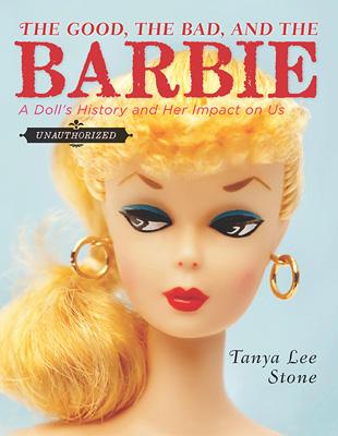 The Good, the Bad and the Barbie: A Doll's History and Her Impact on Us