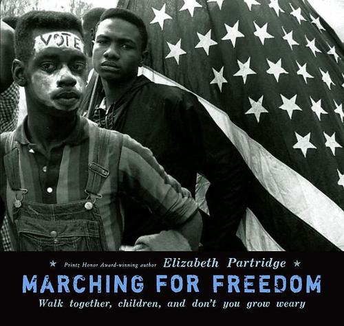 Marching For Freedom: Walk Together Children, and Don't You Grow Weary