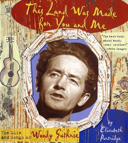 This Land Was Made for You and Me: The Life and Songs of Woody Guthrie