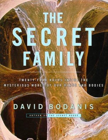 The Secret Family: Twenty-four Hours inside the Mysterious Worlds of Our Minds and Bodies