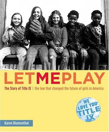 Let Me Play: The Story of Title IX: The Law That Changed the Future of Girls in America