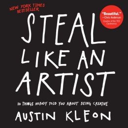 Steal Like an Artist: 10 Things Nobody Ever Told You About Being Creative