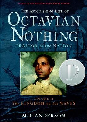 The Astonishing Life of Octavian Nothing, Traitor to the Nation, Vol. II: The Kingdom on the Waves