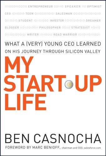 My Start-Up Life: What a (Very) Young CEO Learned on His Journey through Silicon Valley
