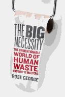 The Big Necessity: The Unmentionable World of Human Waste and Why It Matters