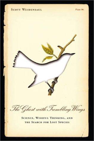 The Ghost with Trembling Wings: Science, Wishful Thinking, and the Search for Lost Species