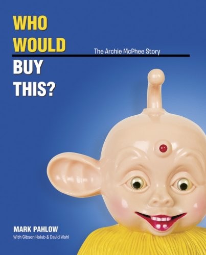 Who Would Buy This? The Archie McPhee Story