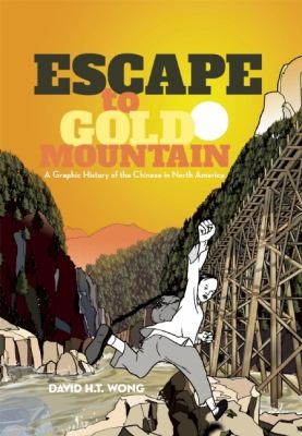 Escape to Gold Mountain: a graphic history of the Chinese in North America