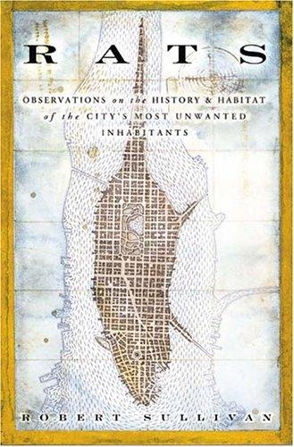 Rats: Observations on the History and Habitat of the City's Most Unwanted Inhabitants