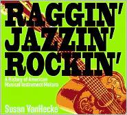Raggin' Jazzin' Rockin': A History of American Musical Instrument Makers