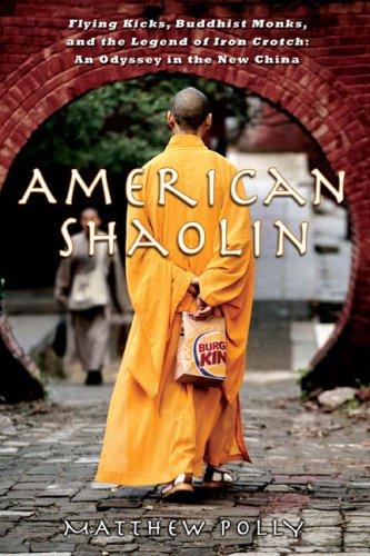 American Shaolin: Flying Kicks, Buddhist Monks, and the Legend of Iron Crotch: An Odyssey in the New