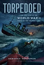 Torpedoed: The True Story of the World War II Sinking of “The Children's Ship"
